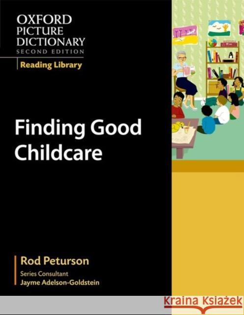 Oxford Picture Dictionary Reading Library: Finding Good Child Care Peturson, Rod 9780194740364 Oxford University Press, USA