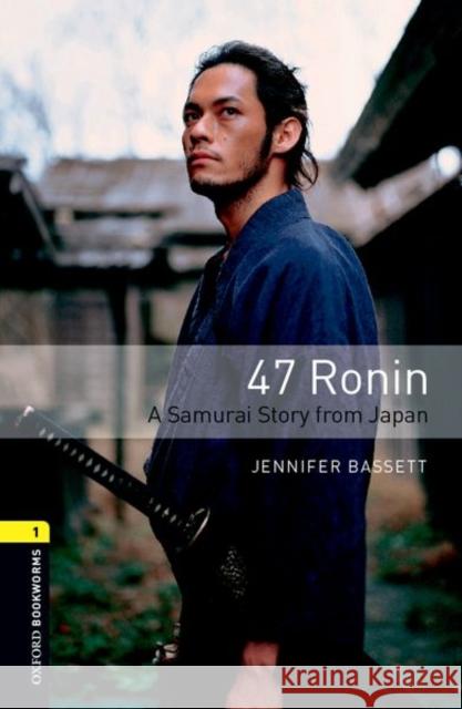 Oxford Bookworms Library 3e Level One: 47 Ronin: Oxford Bookworms Library 3e Level One: 47 Ronin Bassett, Jennifer 9780194786126