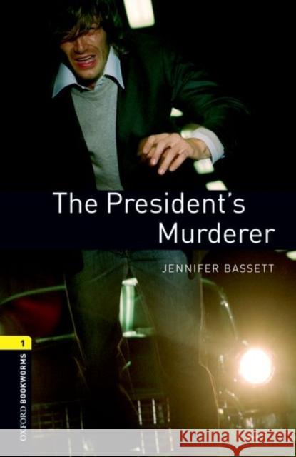 Oxford Bookworms Library: The President's Murder: Level 1: 400-Word Vocabulary Bassett, Jennifer 9780194789172