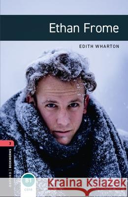 Oxford Bookworms Library: Ethan Frome: Level 3: 1000-Word Vocabulary Edith Wharton 9780194791151