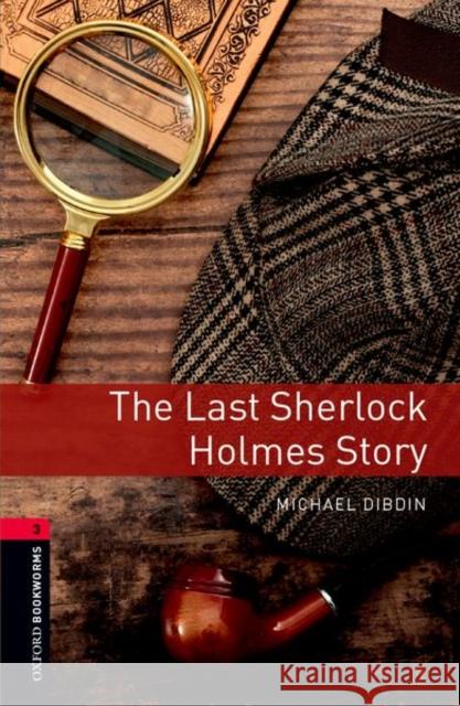 Oxford Bookworms Library: The Last Sherlock Holmes Story: Level 3: 1000-Word Vocabulary Dibdin, Michael 9780194791212 OXFORD UNIVERSITY PRESS
