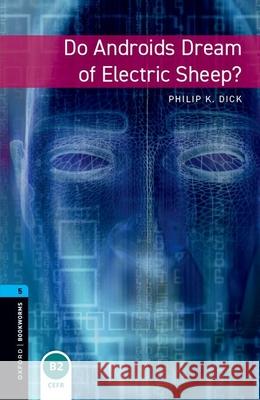 Oxford Bookworms Library: Level 5: Do Androids Dream of Electric Sheep? Potter, Joc 9780194792226