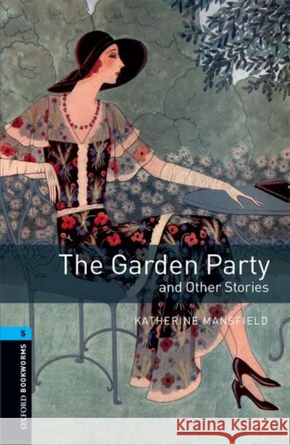 Oxford Bookworms Library: Stage 5: The Garden Party and Other Stories1800 Headwords Mansfield, Katherine 9780194792240