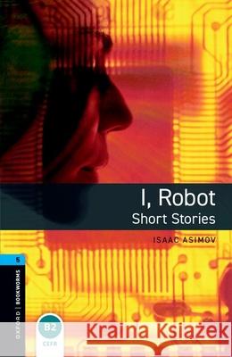 Oxford Bookworms Library: Level 5: I, Robot - Short Stories Akinyemi, Rowena 9780194792288