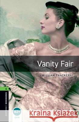 Oxford Bookworms Library: Vanity Fair: Level 6: 2,500 Word Vocabulary William Thackeray 9780194792691