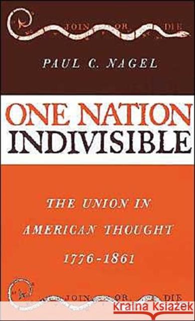 One Nation Indivisible: The Union in American Thought, 1776-1861 Nagel, Paul C. 9780195000351 Oxford University Press