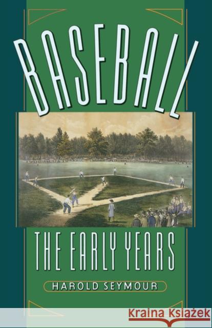 Baseball: The Early Years Harold Seymour 9780195001006