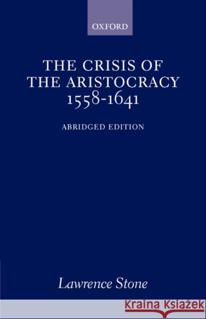 The Crisis of the Aristocracy, 1558 to 1641 Stone, Lawrence 9780195002744 0