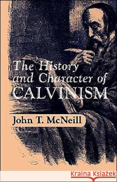 The History and Character of Calvinism John T. McNeil 9780195007435 Oxford University Press