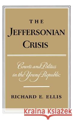The Jeffersonian Crisis: Courts and Politics in the Young Republic Richard E. Ellis 9780195013900 
