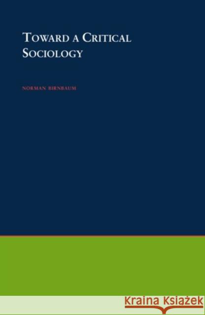 Toward a Critical Sociology Birnbaum, Norman 9780195015027 Oxford University Press, USA