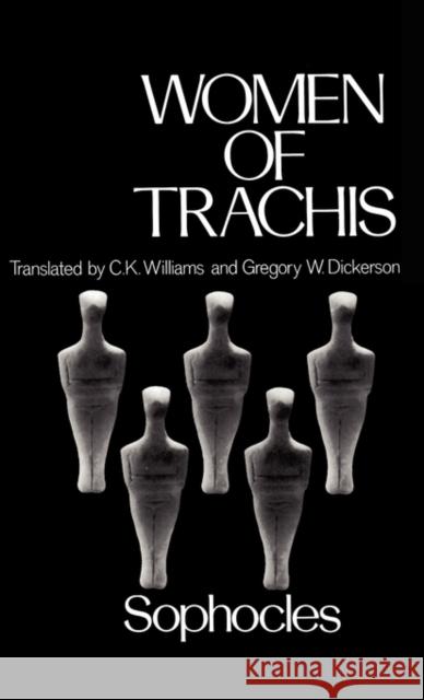 Women of Trachis Sophocles                                C. K. Williams Gregory W. Dickerson 9780195020502 Oxford University Press, USA