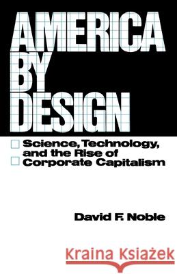 America by Design: Science, Technology, and the Rise of Corporate Capitalism David F. Noble 9780195026184