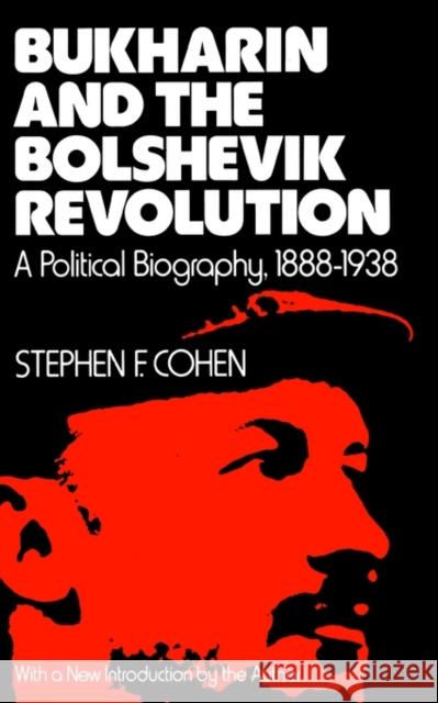Bukharin and the Bolshevik Revolution: A Political Biography, 1888-1938 Cohen, Stephen F. 9780195026979