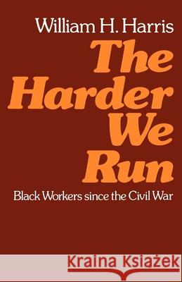 The Harder We Run: Black Workers Since the Civil War Harris, William H. 9780195029413 Oxford University Press