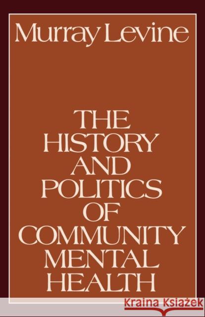 The History and Politics of Community Mental Health Murray Levine 9780195029567 Oxford University Press, USA