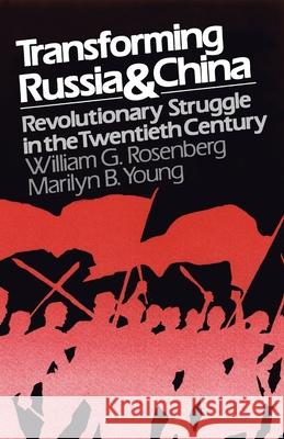 Transforming Russia and China: Revolutionary Struggle in the Twentieth Century Rosenberg, William G. 9780195029666 Oxford University Press
