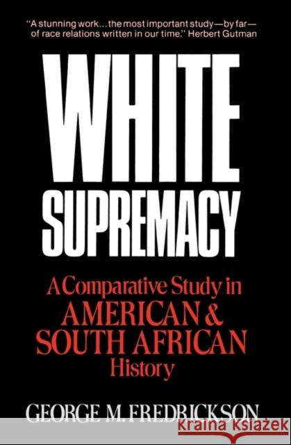 White Supremacy : A Comparative Study of American and South African History George M. Fredrickson 9780195030426 