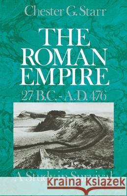 The Roman Empire, 27 B.C.-A.D. 476: A Study in Survival Starr, Chester G. 9780195031300 Oxford University Press