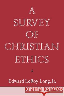 A Survey of Christian Ethics Edward L. Long 9780195032420 Oxford University Press, USA