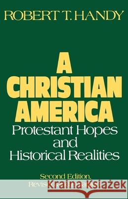 A Christian America: Protestant Hopes and Historical Realities Robert T. Handy 9780195033878 