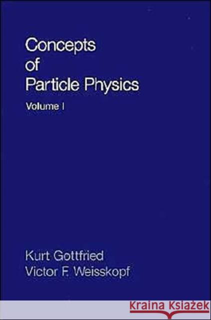 Concepts of Particle Physics: Volume II Kurt Gottfried Victor F. Weisskopf Victor Frederick Weisskopf 9780195033939 Oxford University Press