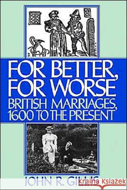 For Better, for Worse: British Marriages, 1600 to the Present Gillis, John R. 9780195036145 Oxford University Press, USA