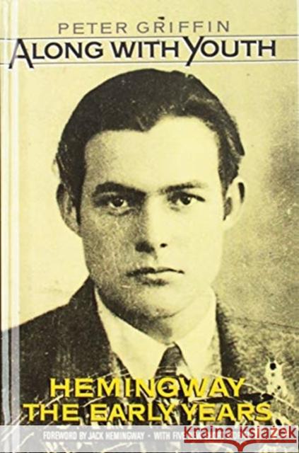 Along with Youth: Hemingway, the Early Years Peter Griffin 9780195036800 Oxford University Press, USA