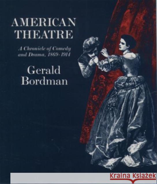 American Theatre: A Chronicle of Comedy and Drama 1869-1914 Bordman, Gerald 9780195037647