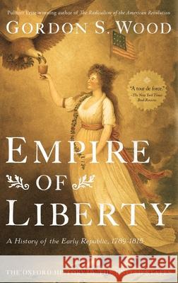 Empire of Liberty: A History of the Early Republic, 1789-1815 Wood, Gordon S. 9780195039146