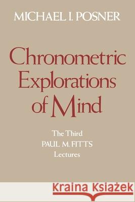 Chronometric Explorations of Mind Michael Posner 9780195039993 Oxford University Press, USA