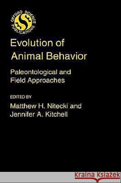 Evolution of Animal Behavior: Paleontological and Field Approaches Nitecki, Matthew H. 9780195040067 Oxford University Press, USA