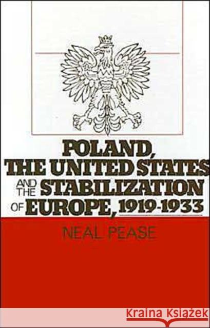 Poland, the United States, and the Stabilization of Europe, 1919-1933 Neal Pease 9780195040500 Oxford University Press