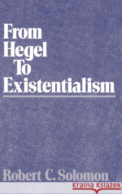 From Hegel to Existentialism Robert C. Solomon 9780195041477