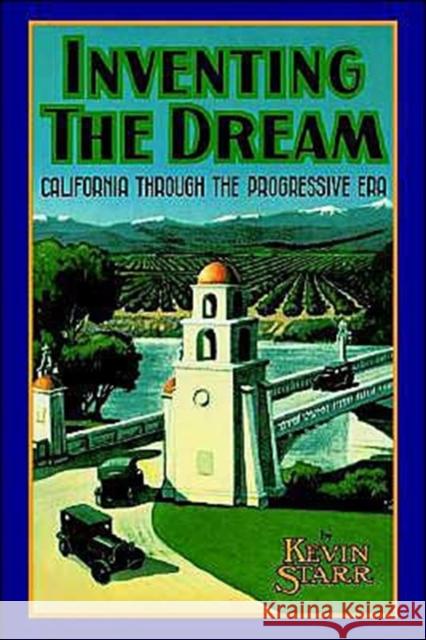 Inventing the Dream: California Through the Progressive Era Starr, Kevin 9780195042344