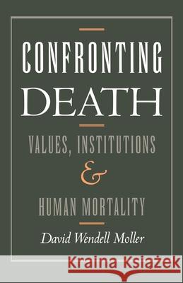 Confronting Death: Values, Institutions, and Human Mortality David W. Moller David Wendell Moller 9780195042962