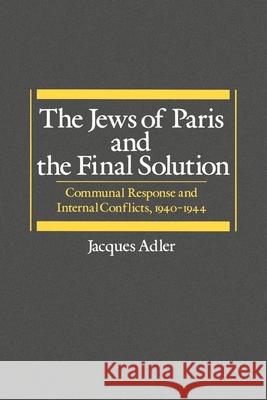 The Jews of Paris and the Final Solution: Communal Response and Internal Conflicts, 1940-1944 Adler, Jacques 9780195043068 Oxford University Press