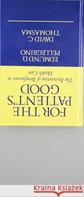 For the Patient's Good: The Restoration of Beneficence in Health Care Edmund D. Pellegrino 9780195043198 Oxford University Press, USA