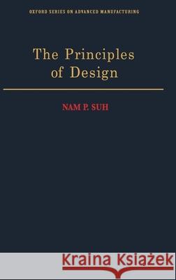 The Principles of Design Nam P. Suh 9780195043457 Oxford University Press