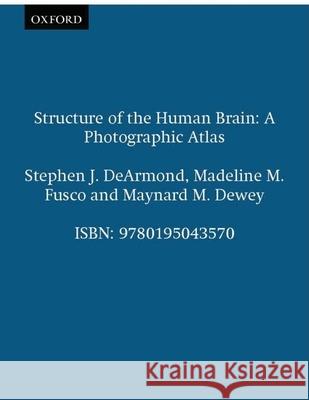 Structure of the Human Brain: A Photographic Atlas Stephen J. DeArmond Maynard M. Dewey Madeline M. Fusco 9780195043570 Oxford University Press, USA