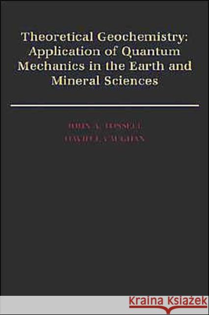 Theoretical Geochemistry : Applications of Quantum Mechanics in the Earth and Mineral Sciences John A. Tossell David J. Vaughan 9780195044034 Oxford University Press, USA