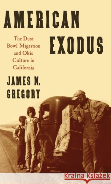 American Exodus: The Dust Bowl Migration and Okie Culture in California Gregory, James N. 9780195044232 Oxford University Press, USA