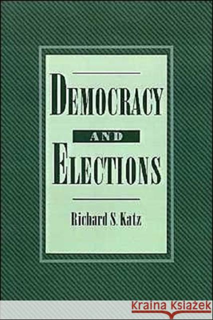 Democracy and Elections Richard S. Katz 9780195044294 Oxford University Press