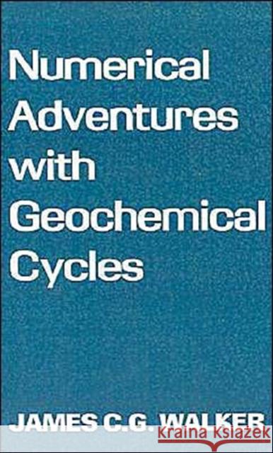 Numerical Adventures with Geochemical Cycles James C. G. Walker 9780195045208 