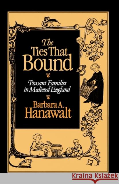 The Ties That Bound: Peasant Families in Medieval England Hanawalt, Barbara A. 9780195045642 0