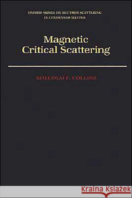 Magnetic Critical Scattering Malcolm F. Collins 9780195046007 Oxford University Press