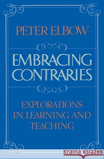 Embracing Contraries: Explorations in Learning and Teaching Elbow, Peter 9780195046618 Oxford University Press, USA