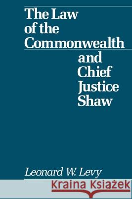 Law of the Commonwealth and Chief Justice Shaw Leonard Williams Levy 9780195048667 Oxford University Press, USA