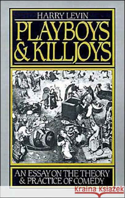 Playboys and Killjoys : An Essay on the Theory and Practice of Comedy Harry Levin 9780195048773 Oxford University Press