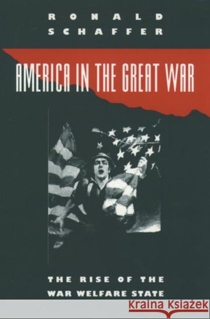 America in the Great War: The Rise of the War Welfare State Schaffer, Ronald 9780195049046 Oxford University Press